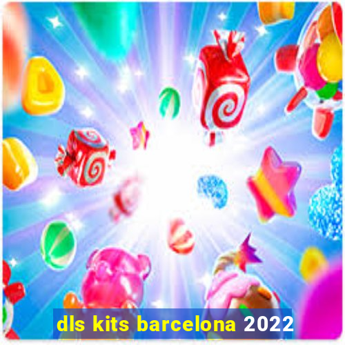 dls kits barcelona 2022